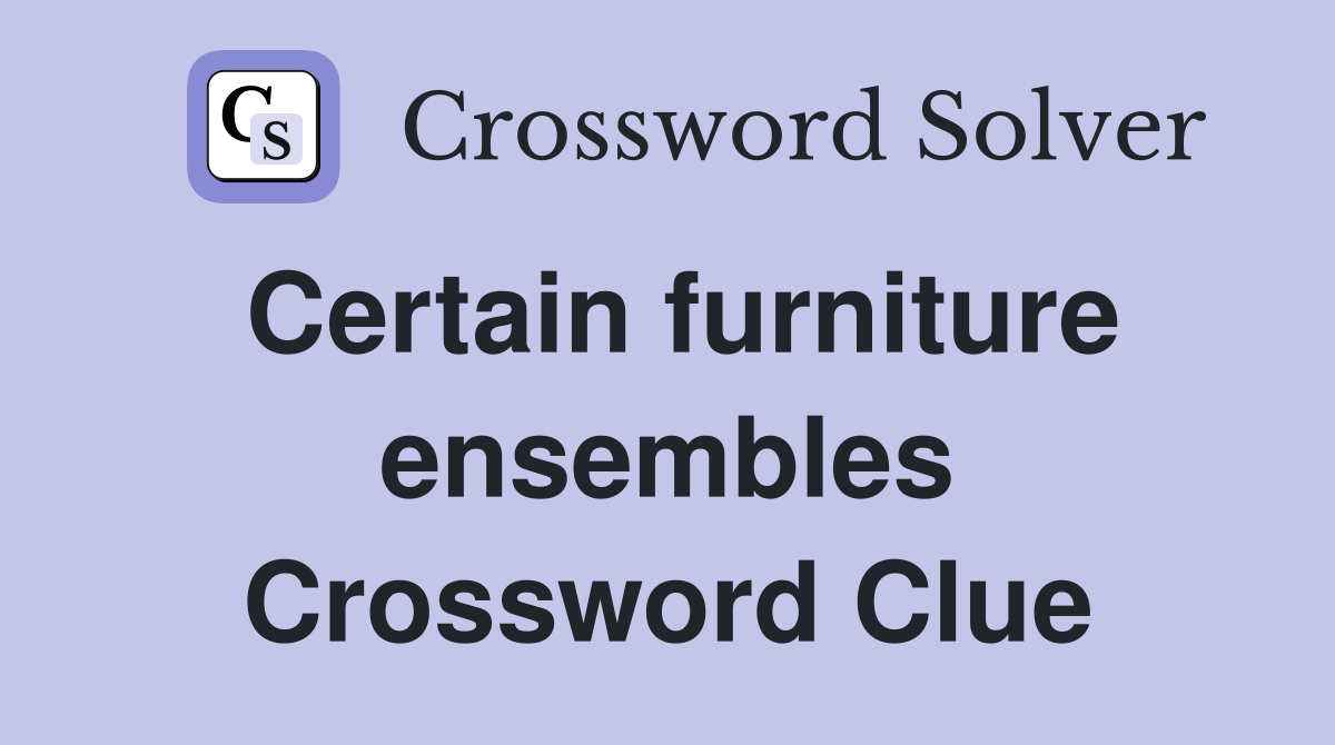 Certain furniture ensembles Crossword Clue