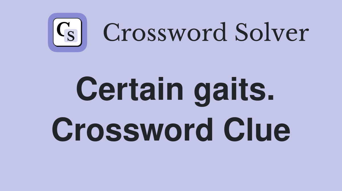 Certain gaits. Crossword Clue