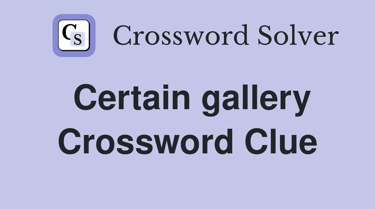 Certain gallery Crossword Clue
