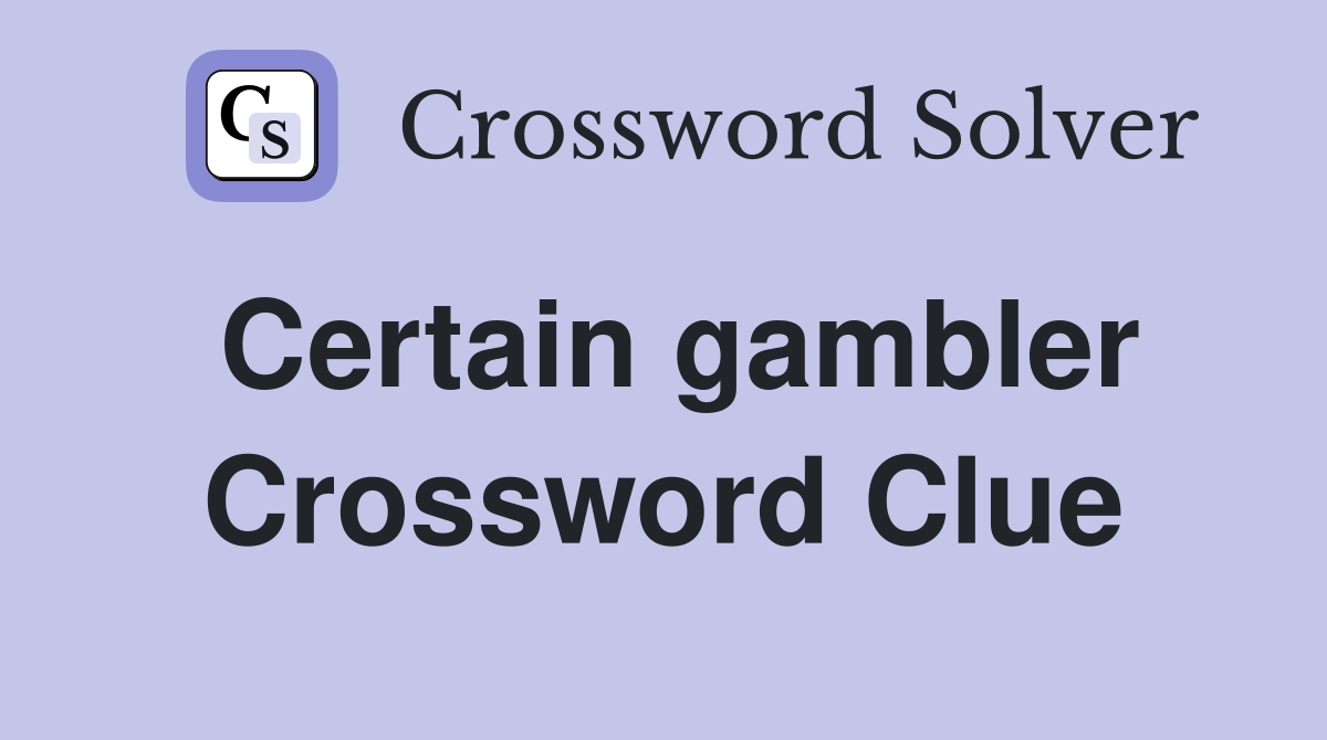 Certain gambler Crossword Clue