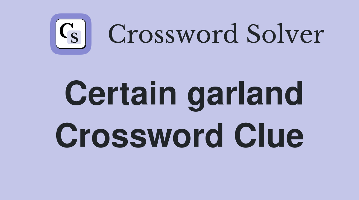Certain garland Crossword Clue