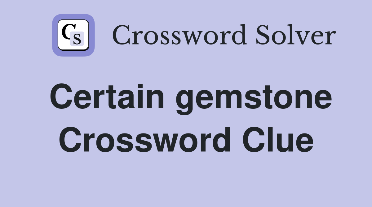 Certain gemstone Crossword Clue