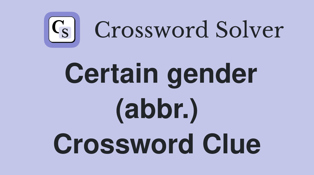 Certain gender (abbr.) Crossword Clue