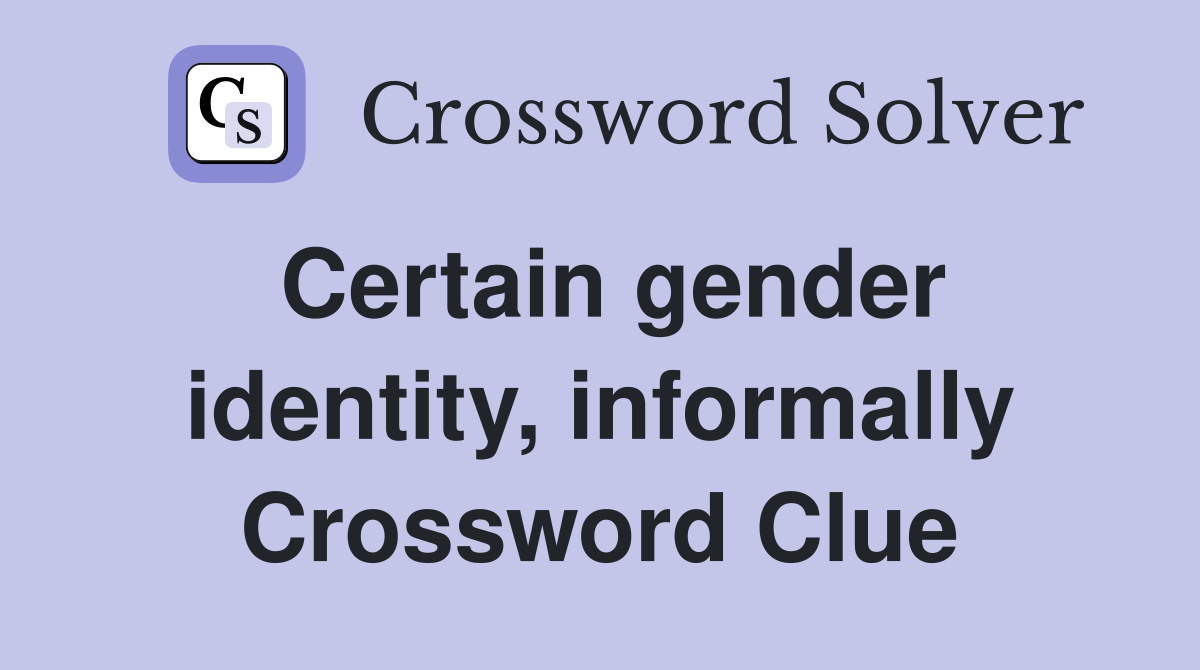 Certain gender identity, informally Crossword Clue