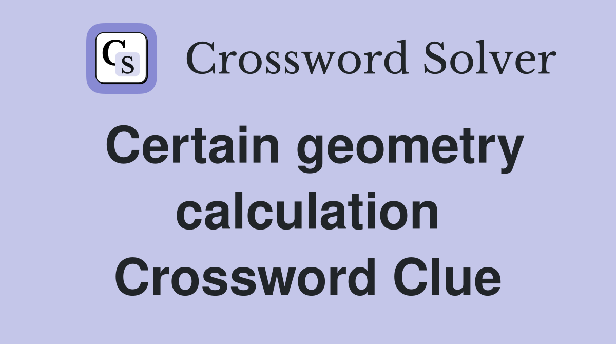 Certain geometry calculation Crossword Clue
