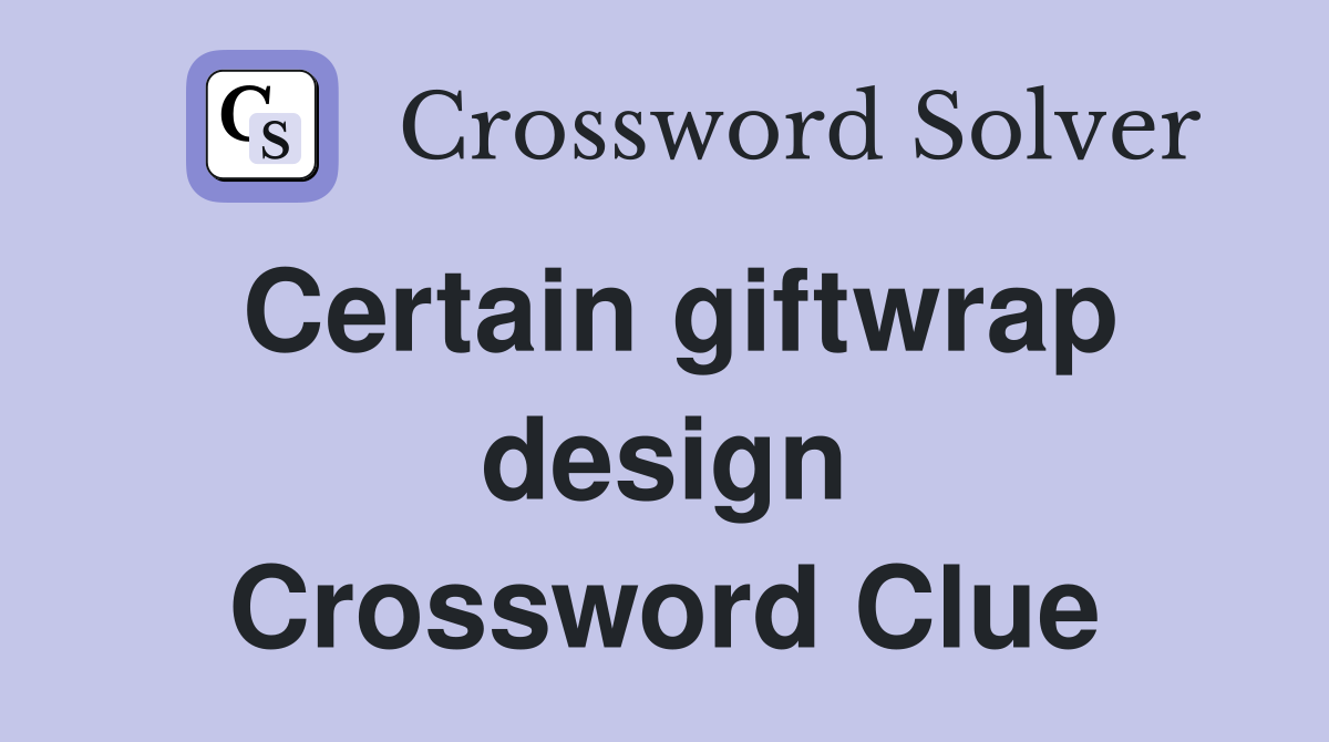Certain giftwrap design Crossword Clue