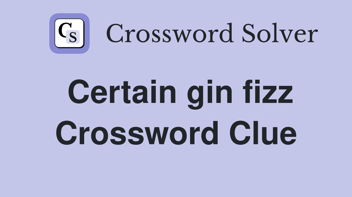 Certain gin fizz Crossword Clue