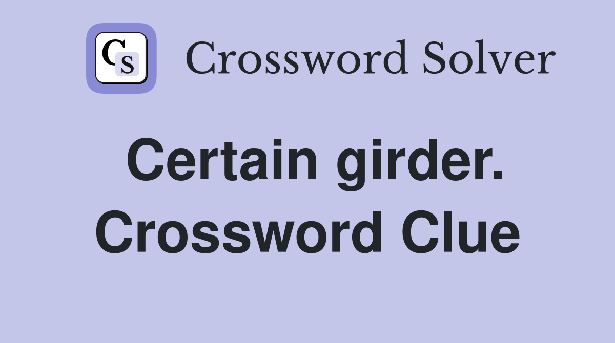 Certain girder. Crossword Clue