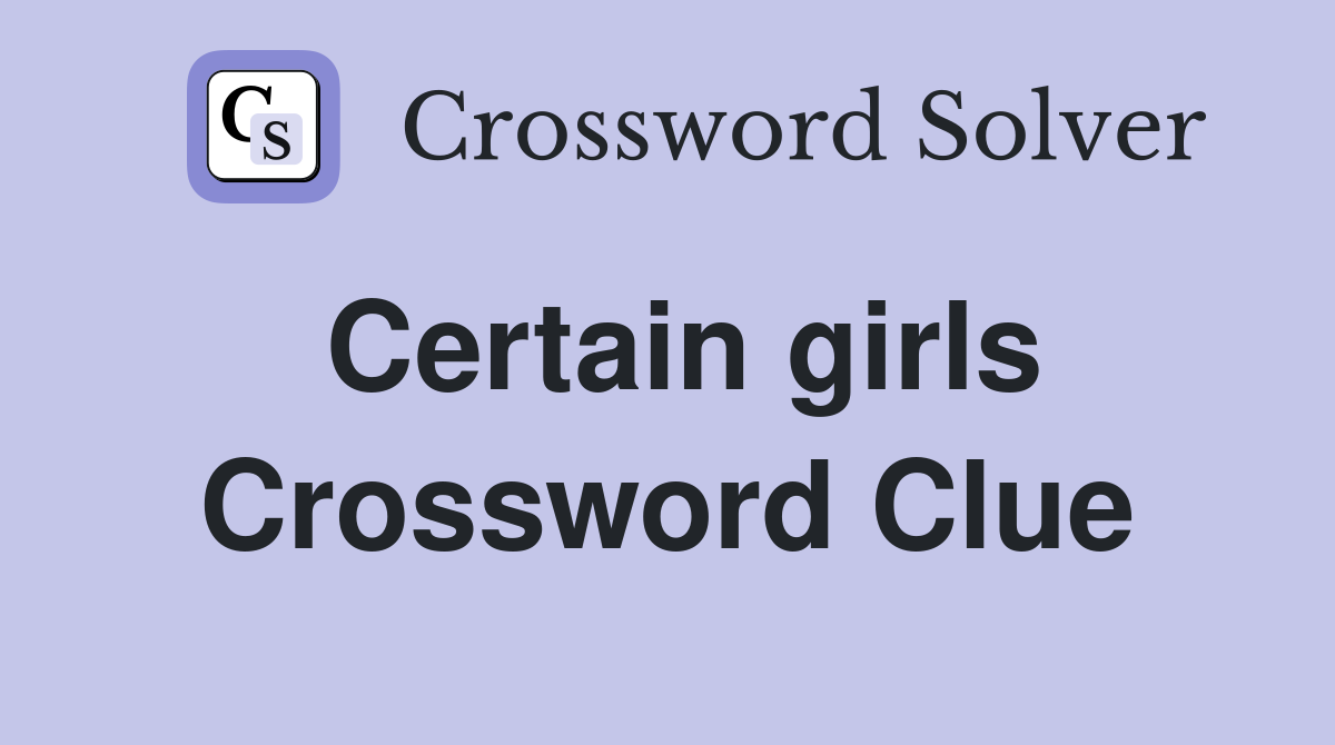 Certain girls Crossword Clue