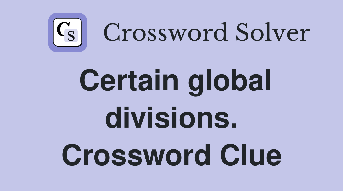 Certain global divisions. Crossword Clue