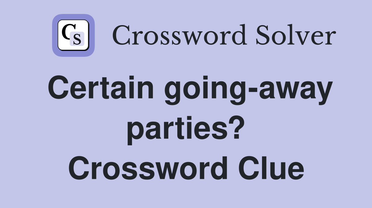 Certain going-away parties? Crossword Clue