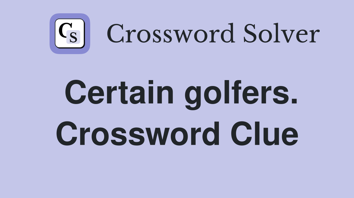 Certain golfers. Crossword Clue