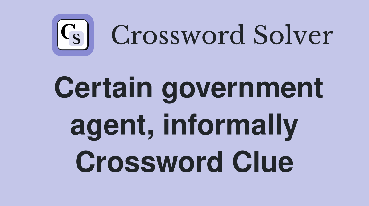 Certain government agent, informally Crossword Clue