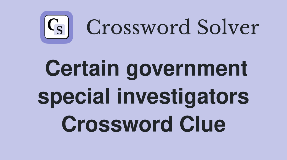 Certain government special investigators Crossword Clue