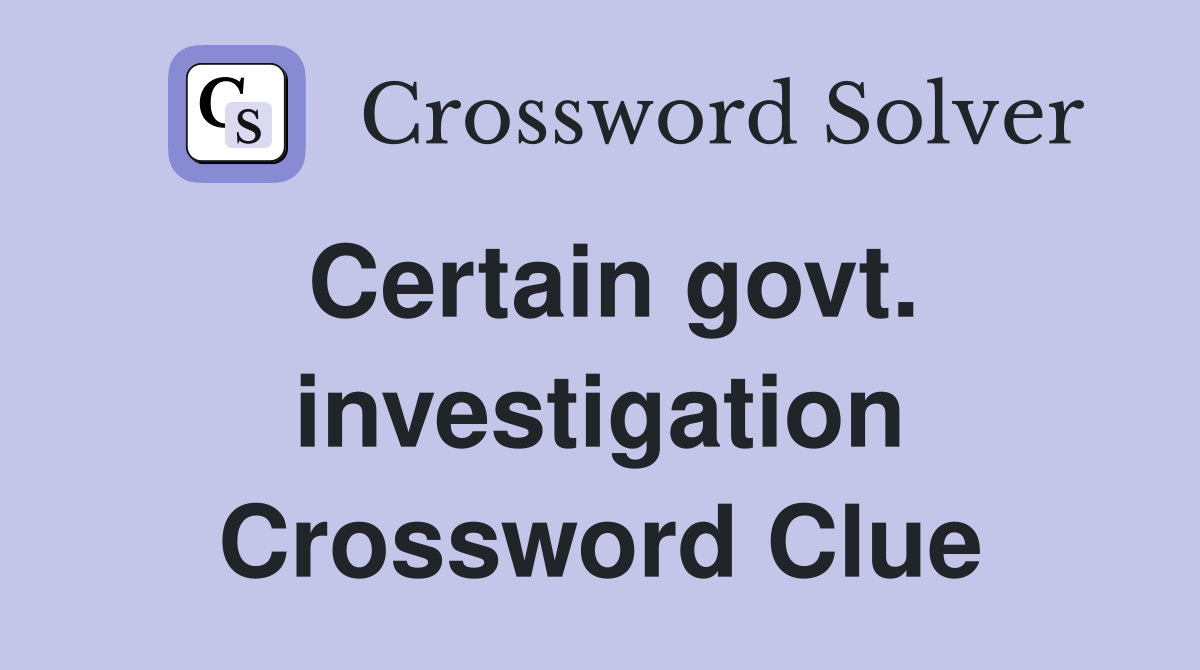 Certain govt. investigation Crossword Clue