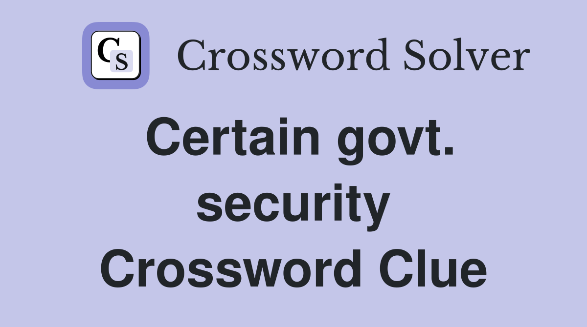 Certain govt. security Crossword Clue