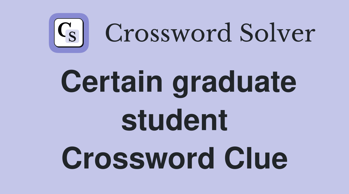 Certain graduate student Crossword Clue