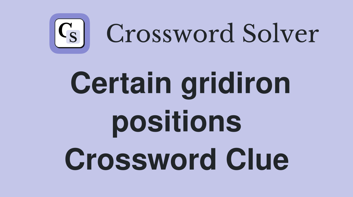 Certain gridiron positions Crossword Clue
