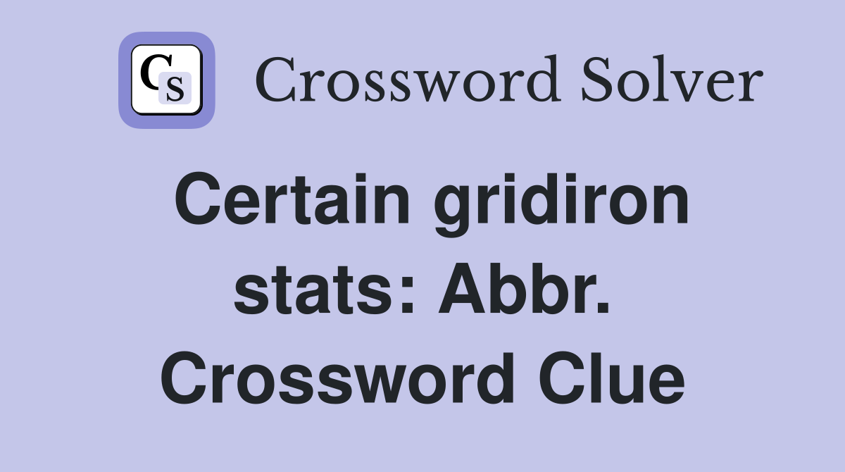 Certain gridiron stats: Abbr. Crossword Clue