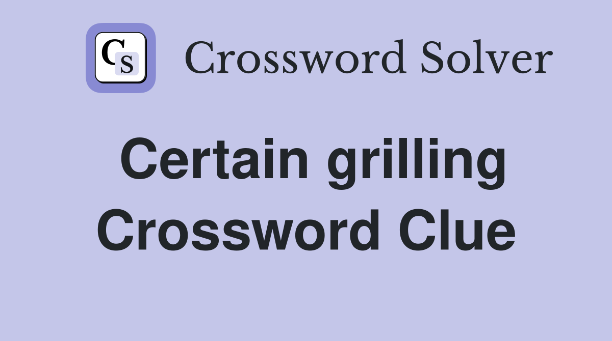 Certain grilling Crossword Clue