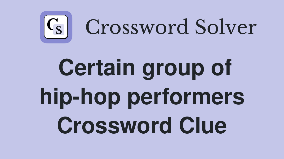Certain group of hip-hop performers Crossword Clue