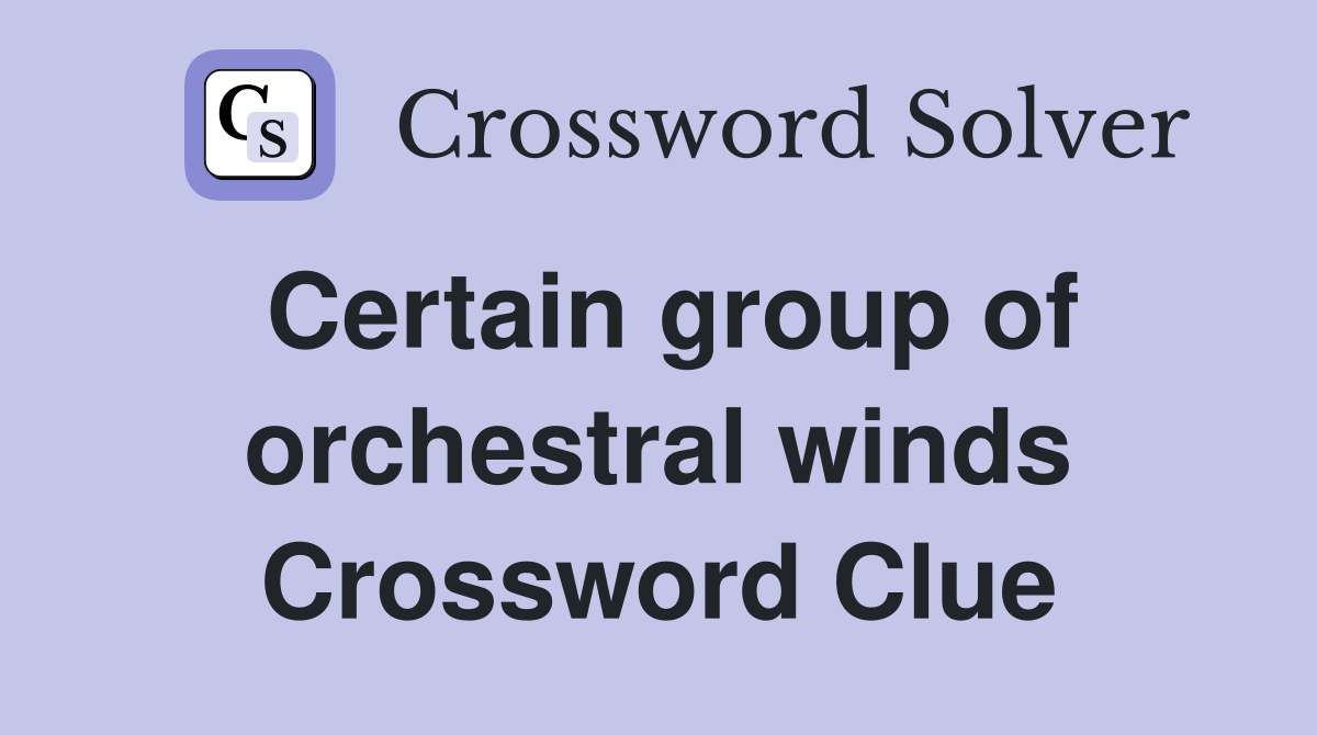 Certain group of orchestral winds Crossword Clue