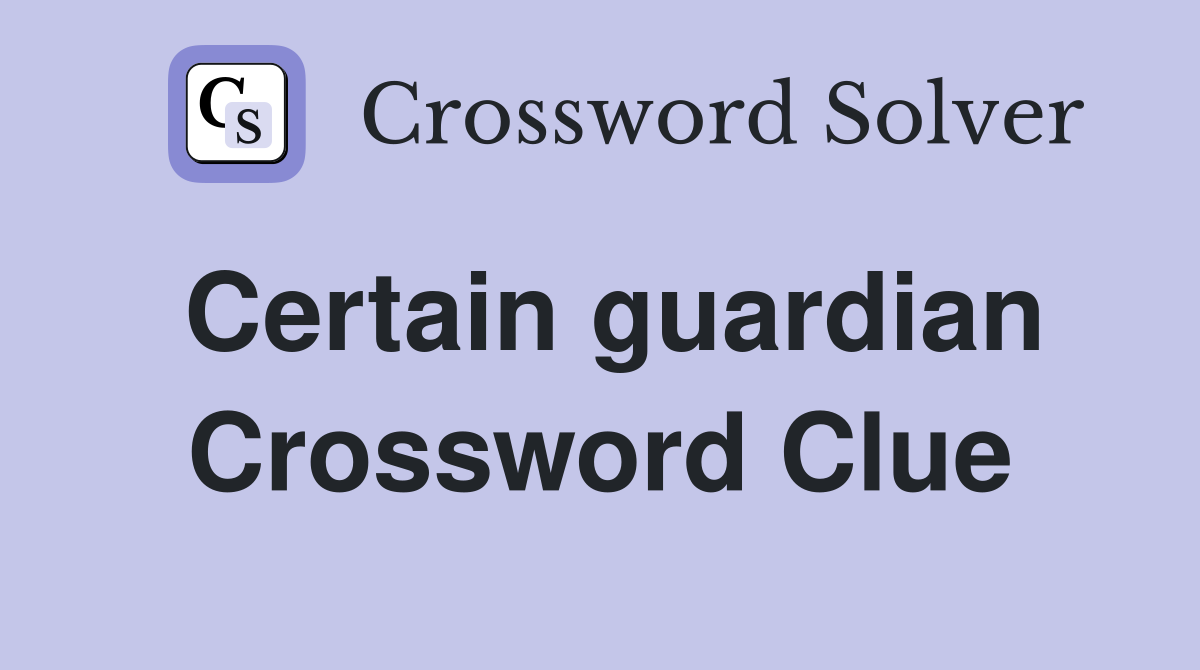 Certain guardian Crossword Clue