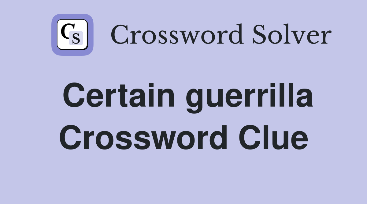 Certain guerrilla Crossword Clue