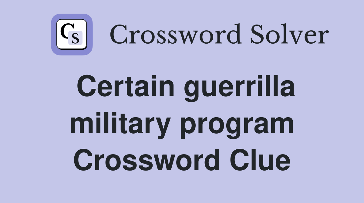 Certain guerrilla military program Crossword Clue