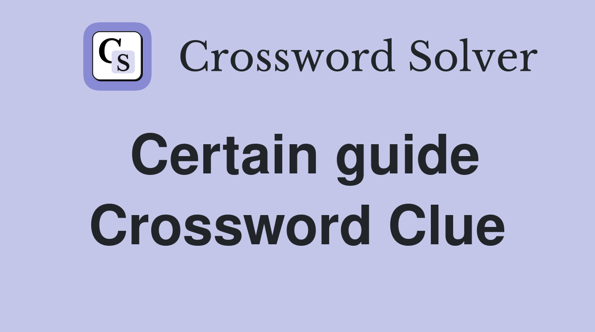 Certain guide Crossword Clue