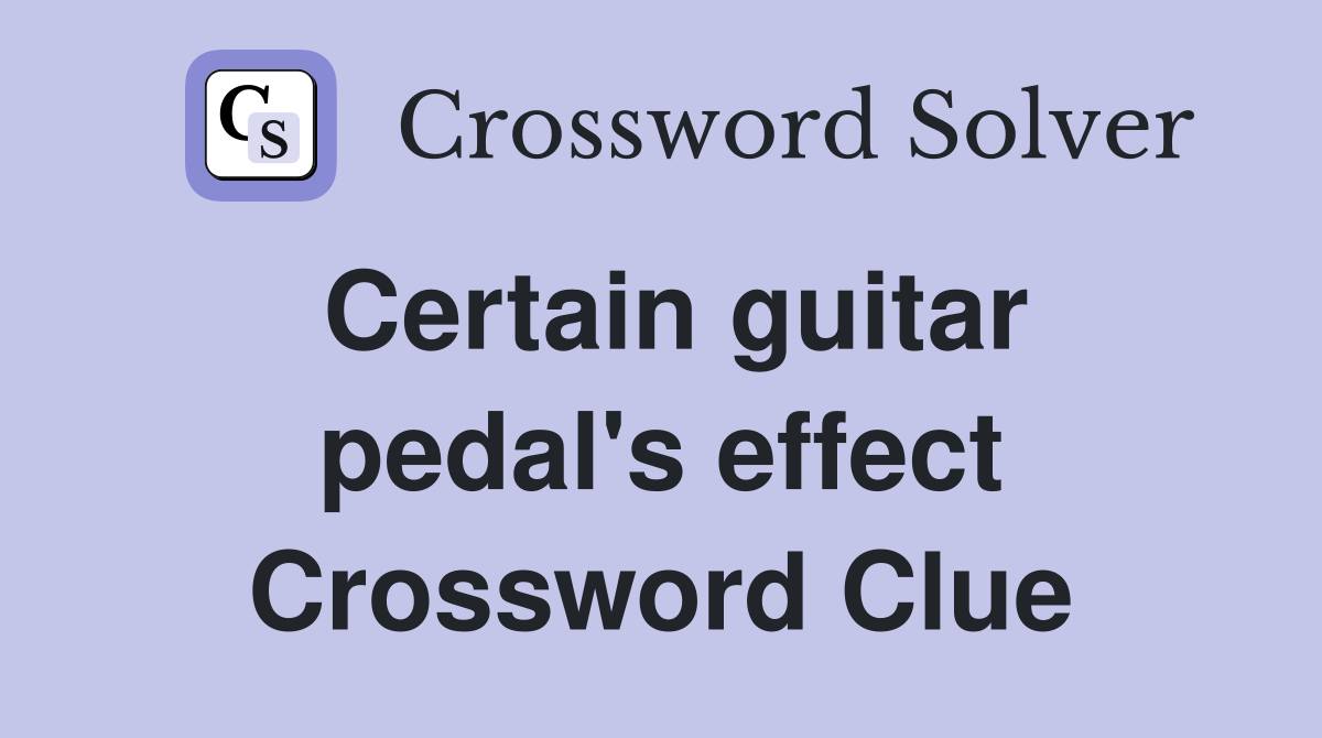 Certain guitar pedal's effect Crossword Clue