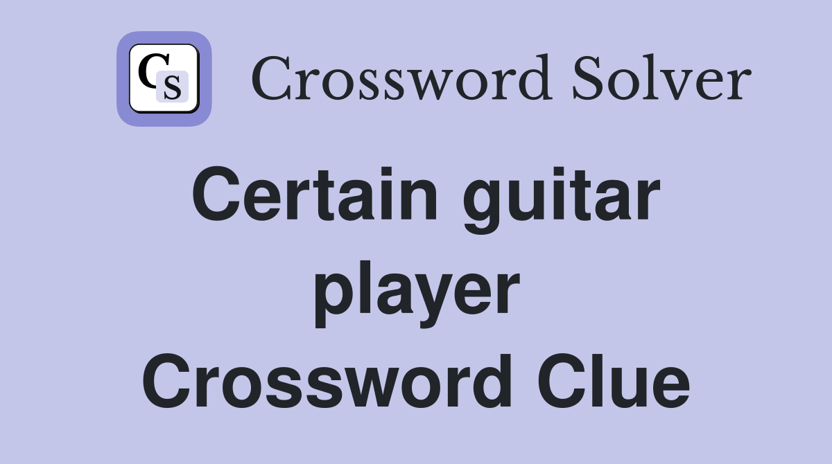 Certain guitar player Crossword Clue