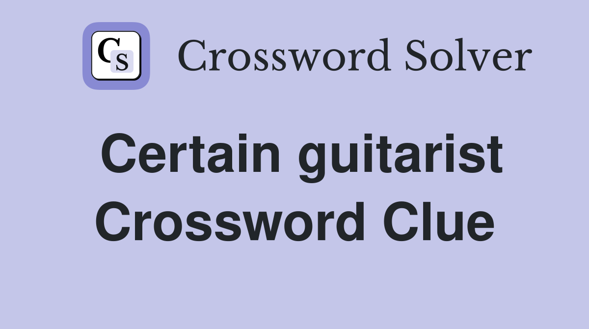 Certain guitarist Crossword Clue