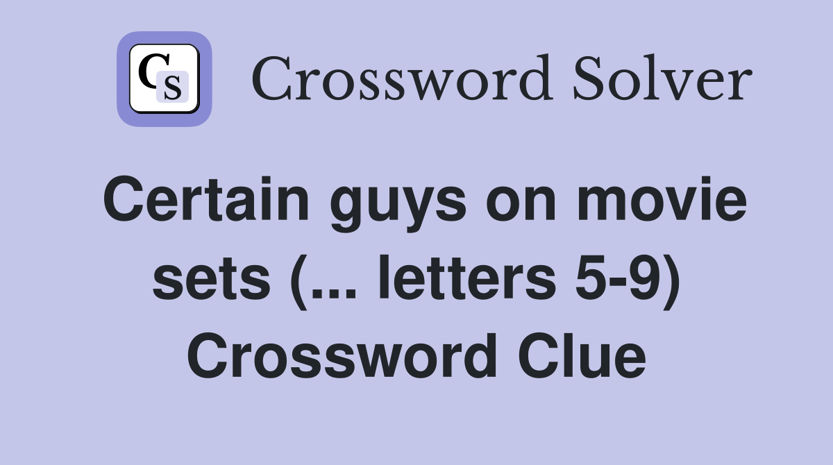 Certain guys on movie sets (... letters 5-9) Crossword Clue