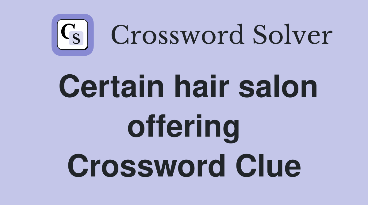 Certain hair salon offering Crossword Clue