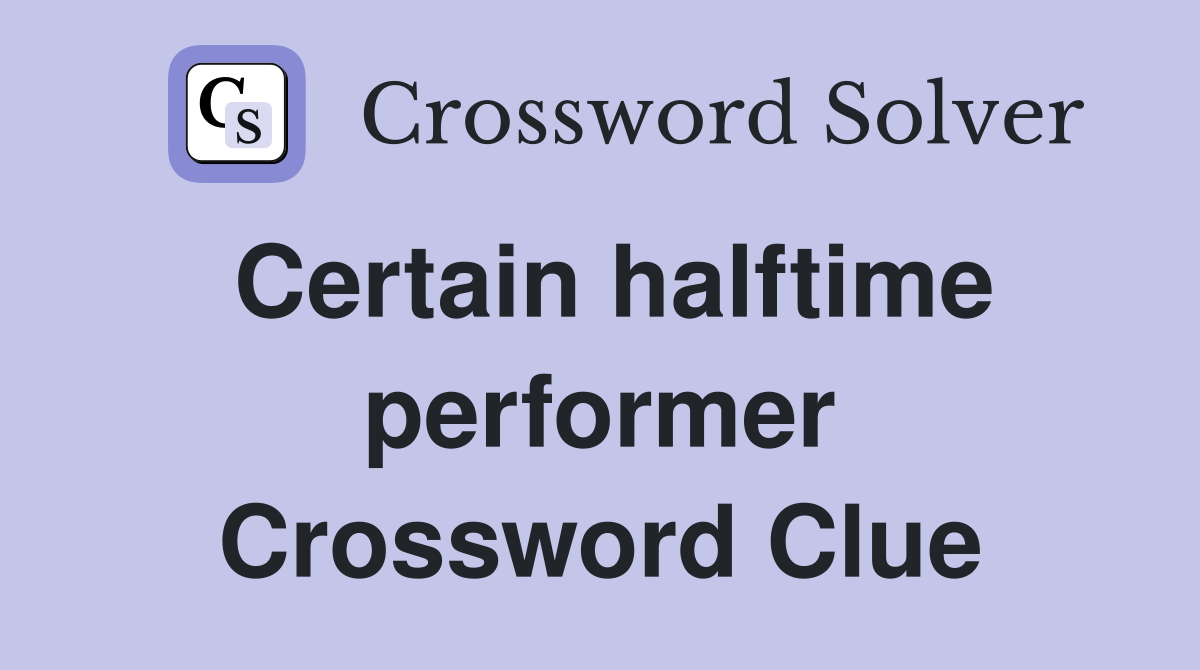 Certain halftime performer Crossword Clue