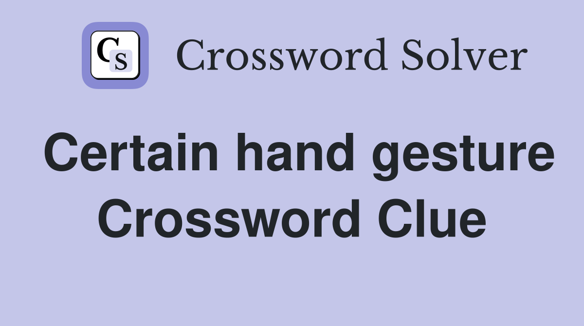Certain hand gesture Crossword Clue