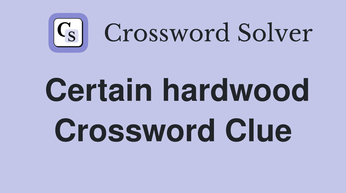 Certain hardwood Crossword Clue