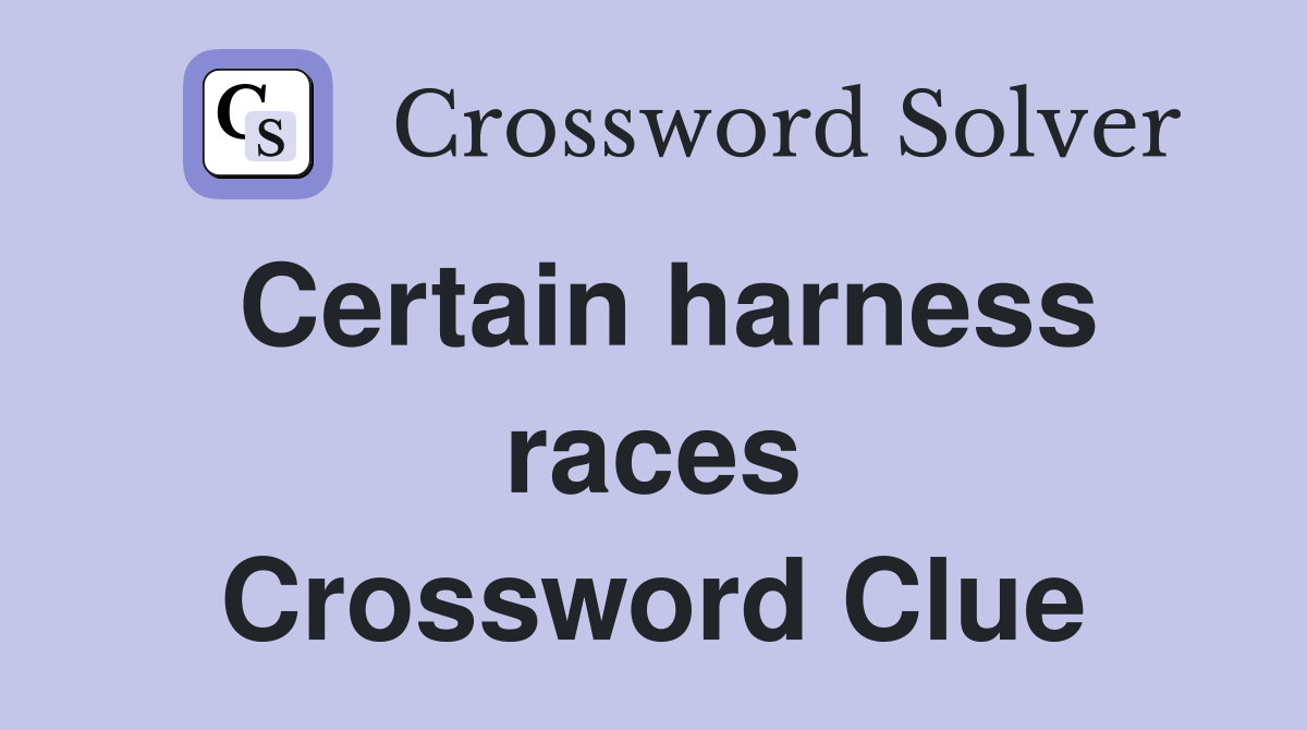 Certain harness races Crossword Clue