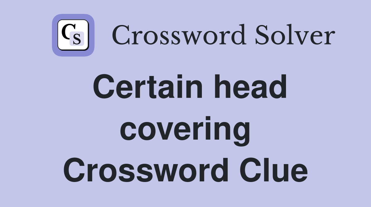 Certain head covering Crossword Clue