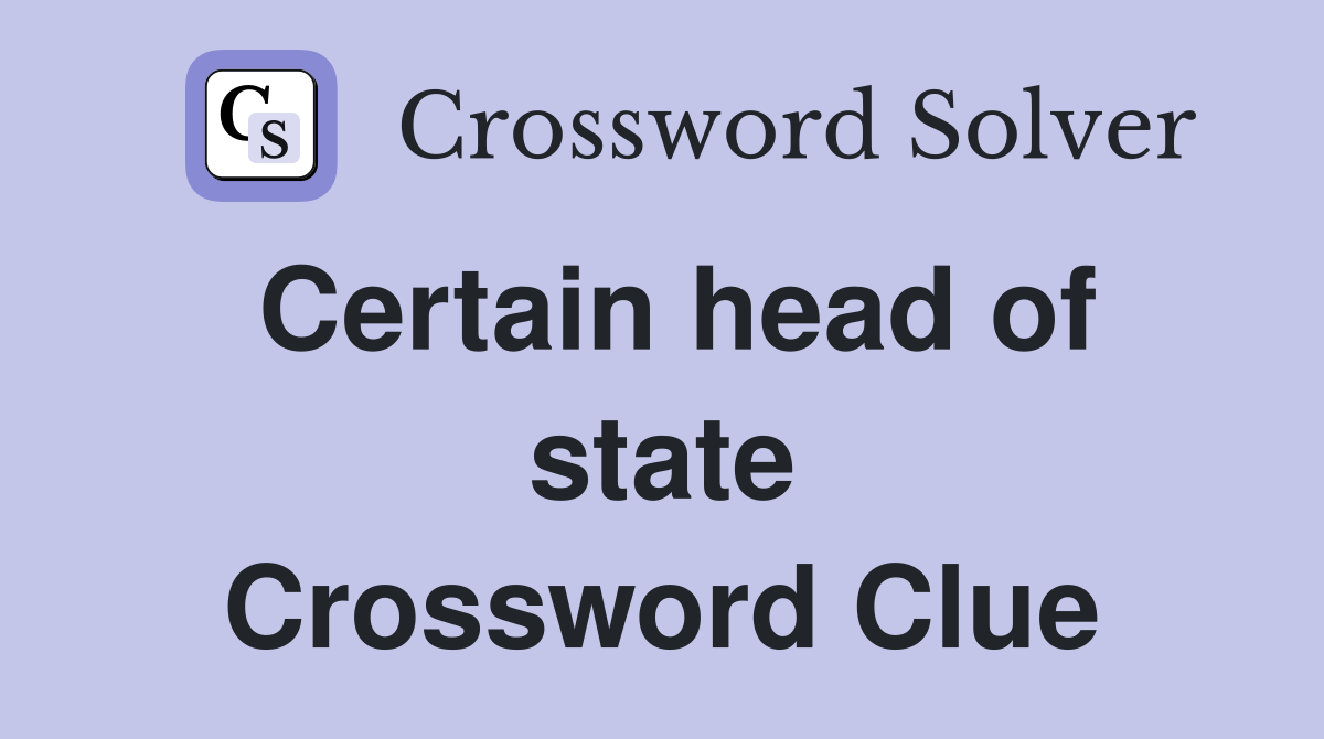 Certain head of state Crossword Clue