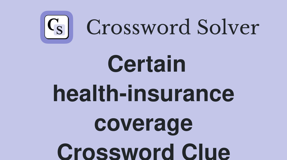 Certain health-insurance coverage Crossword Clue