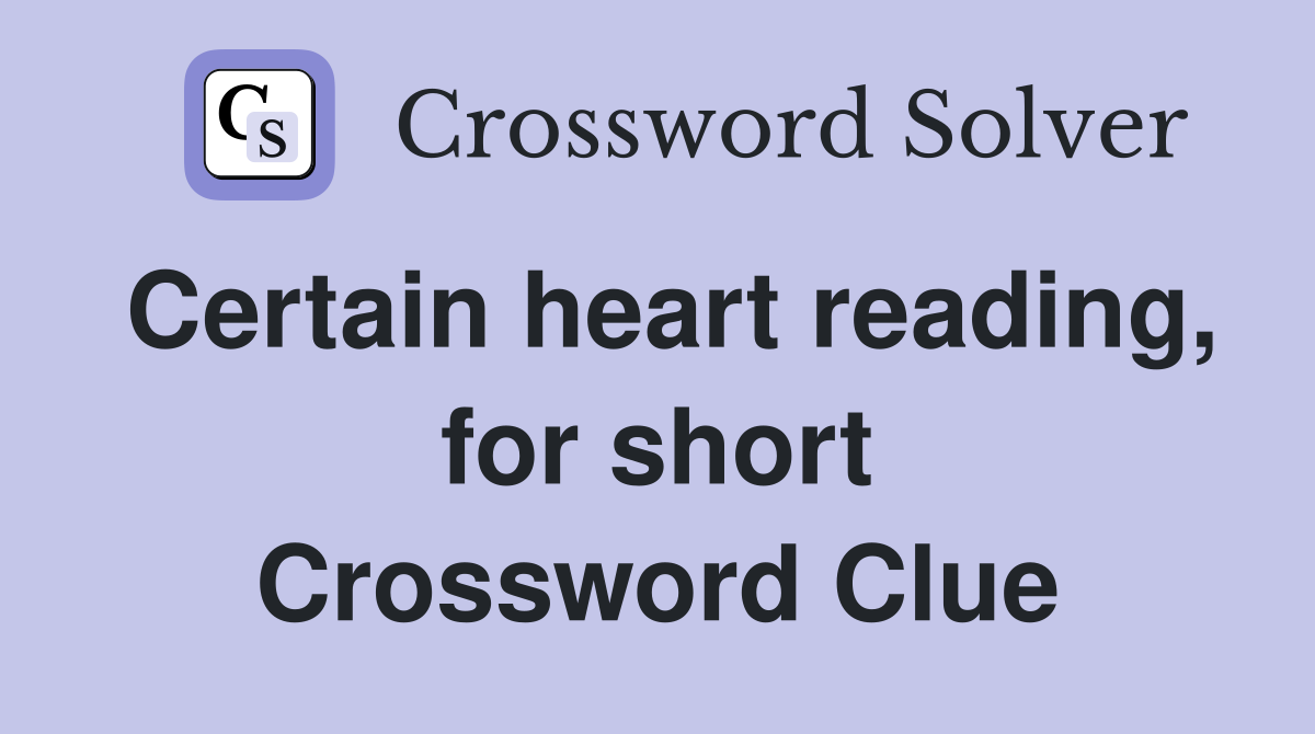 Certain heart reading, for short Crossword Clue