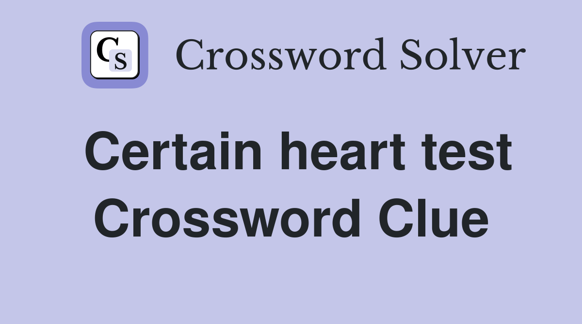 Certain heart test Crossword Clue