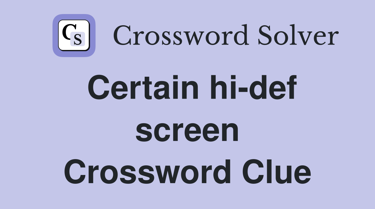 Certain hi-def screen Crossword Clue