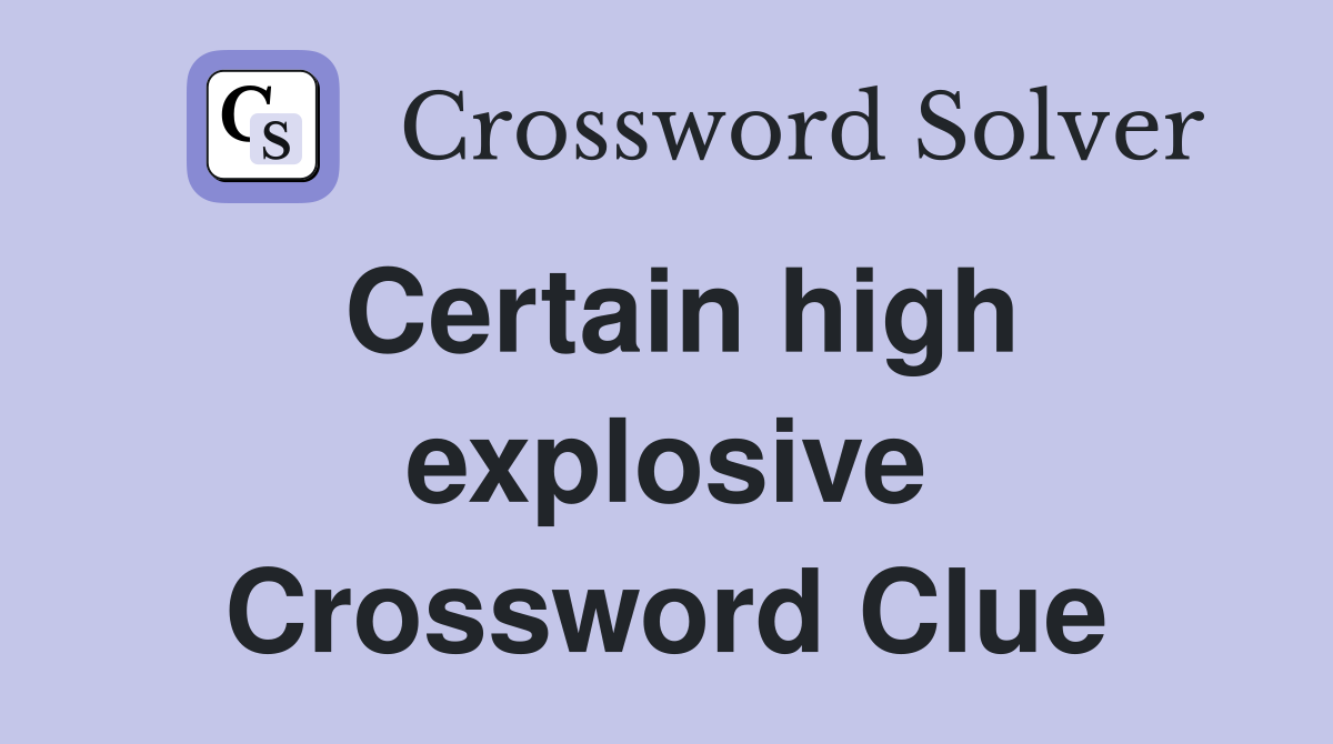 Certain high explosive Crossword Clue