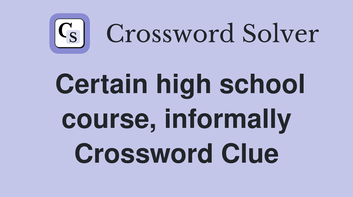 Certain high school course, informally Crossword Clue