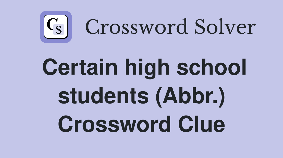 Certain high school students (Abbr.) Crossword Clue