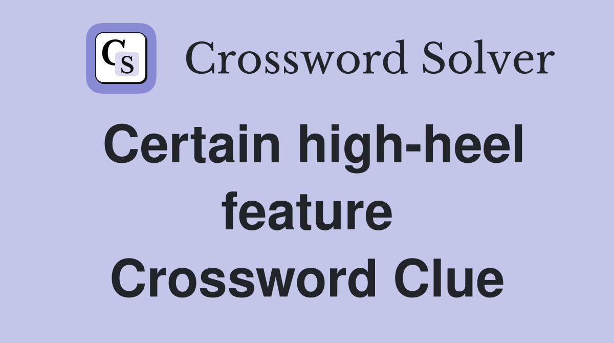 Certain high-heel feature Crossword Clue