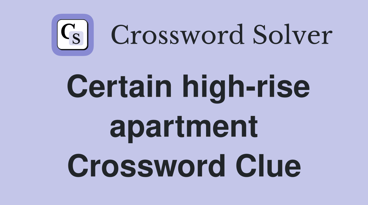 Certain high-rise apartment Crossword Clue